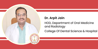 College Of Dental Science & Hospital, HOD, Department of Oral Medicine and Radiology: Dr. Arpit Jain Interview